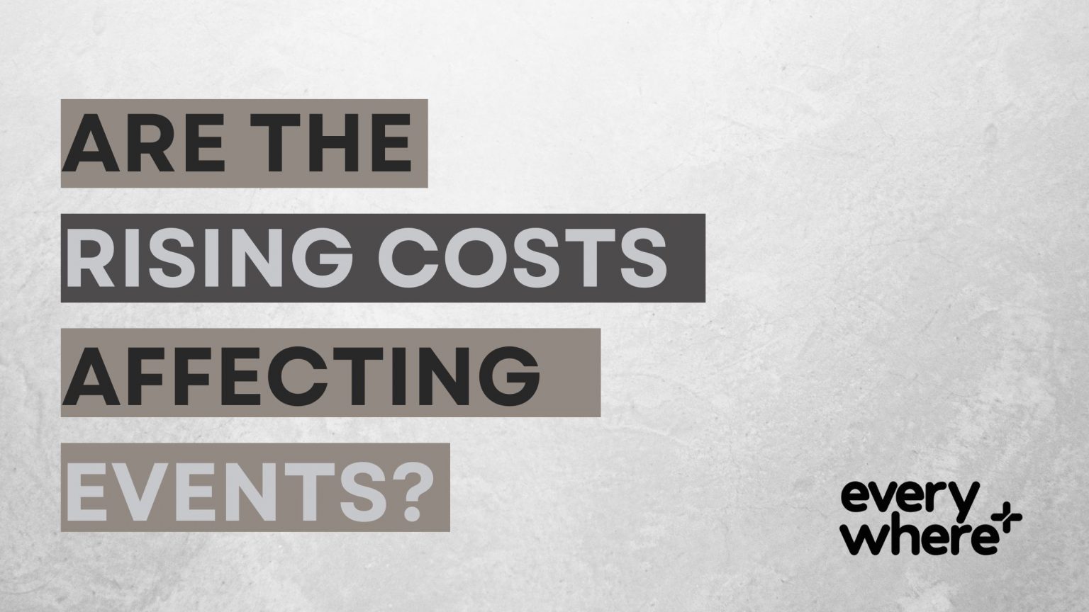 Are the rising costs affecting events?