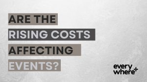 Are the rising costs affecting events?