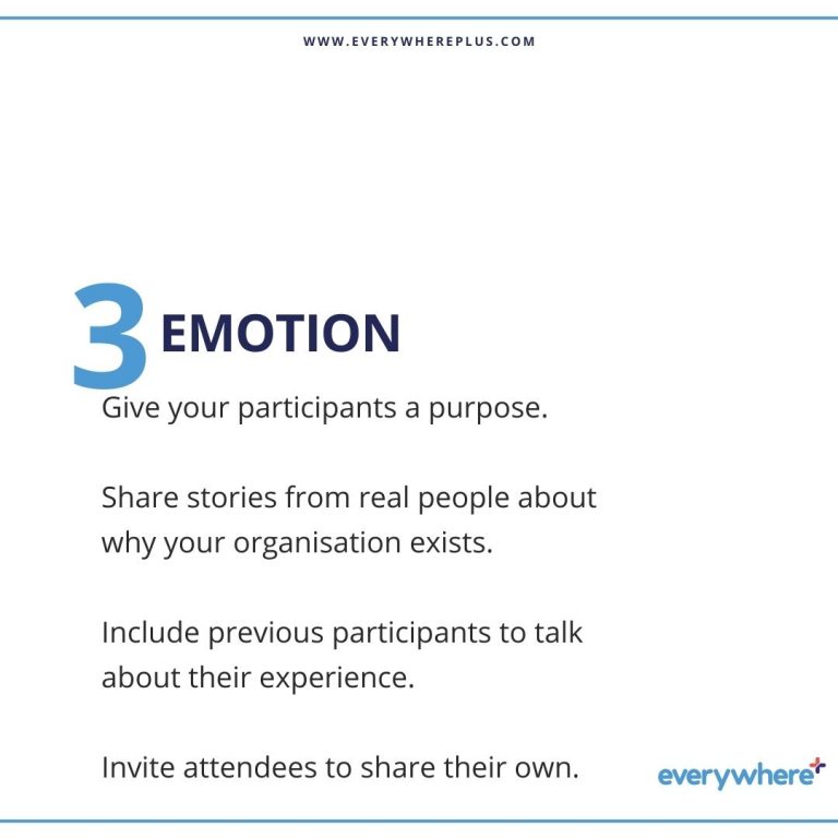 Give your participants a purpose. Share stories from real people about why your organisation exists. Include previous participants to talk about their experience. Invite attendees to share their own.