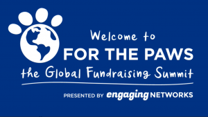 Welcome to for the paws the global fundraising summit. Presented by engaging networks